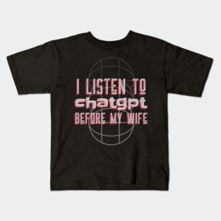 I listen to chatgpt before my wife Kids T-Shirt